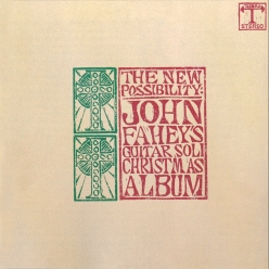 John Fahey - The New Possibility - John Fahey's Christmas Album Vols. I and II
